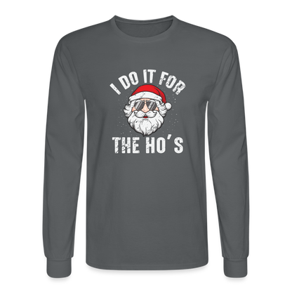 I Do It for the Ho's (Christmas) Funny Santa Long Sleeve T-Shirt - charcoal