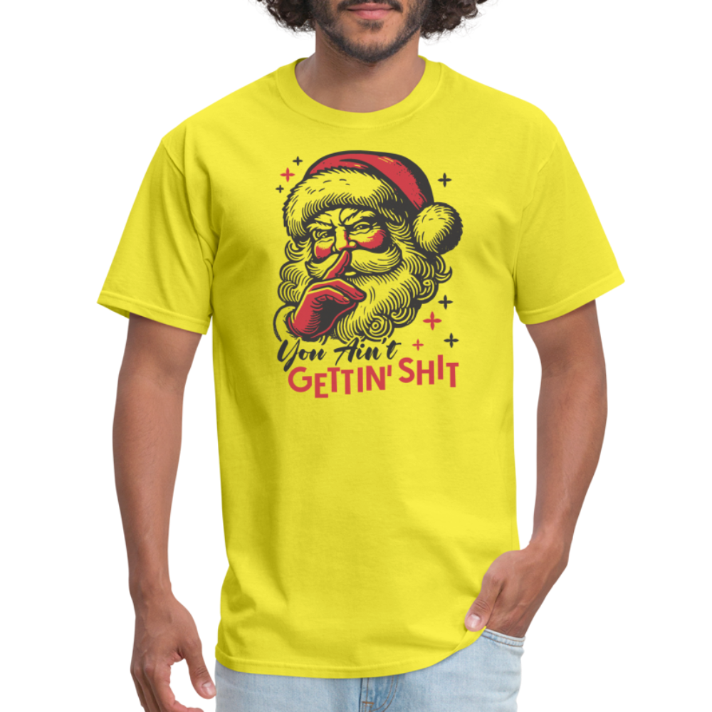 Santa Says You Ain't Gettin' Shit (Naughty Christmas) T-Shirt - yellow