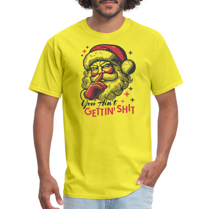 Santa Says You Ain't Gettin' Shit (Naughty Christmas) T-Shirt - yellow