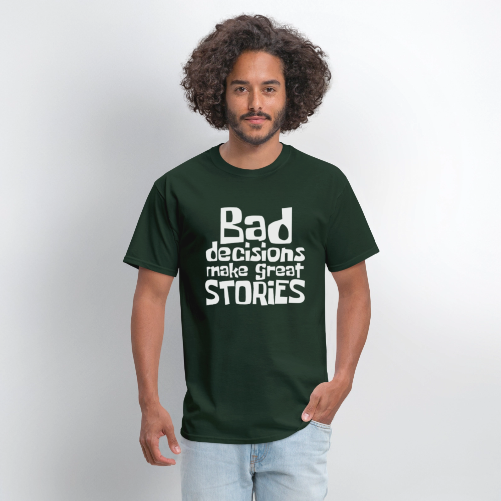Bad Decisions Make Great Stories T-Shirt (White Letters) - forest green