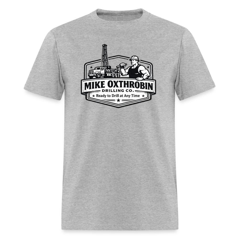 Mike Oxthrobin Drilling Co. T-Shirt Ready to Drill Adult Humor Color: heather gray