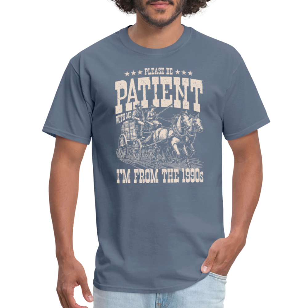 Please Be Patient I'm from the 1900s T-Shirt - denim