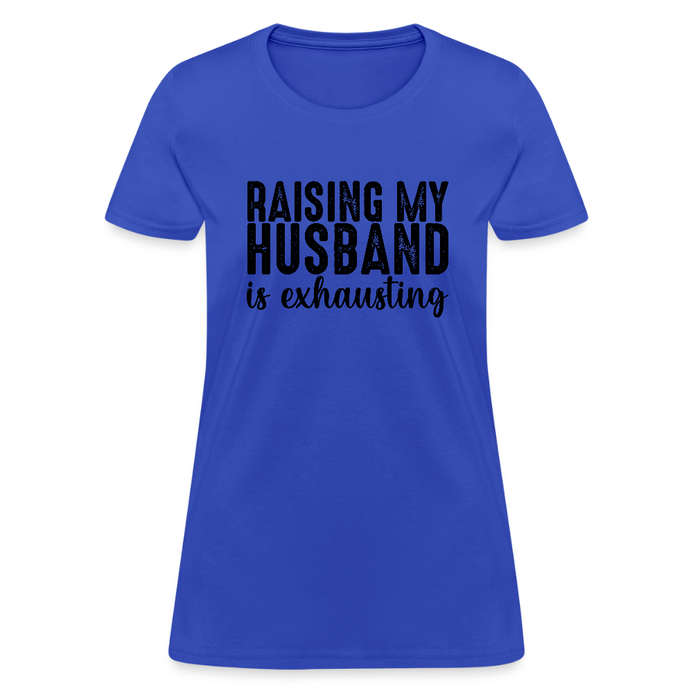 Raising My Husband is Exhausting Women's T-Shirt - royal blue