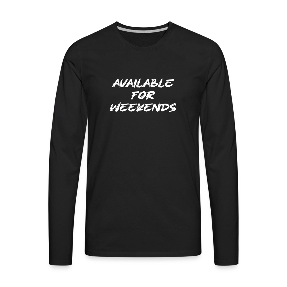 Available For Weekends Men's Premium Long Sleeve T-Shirt - black