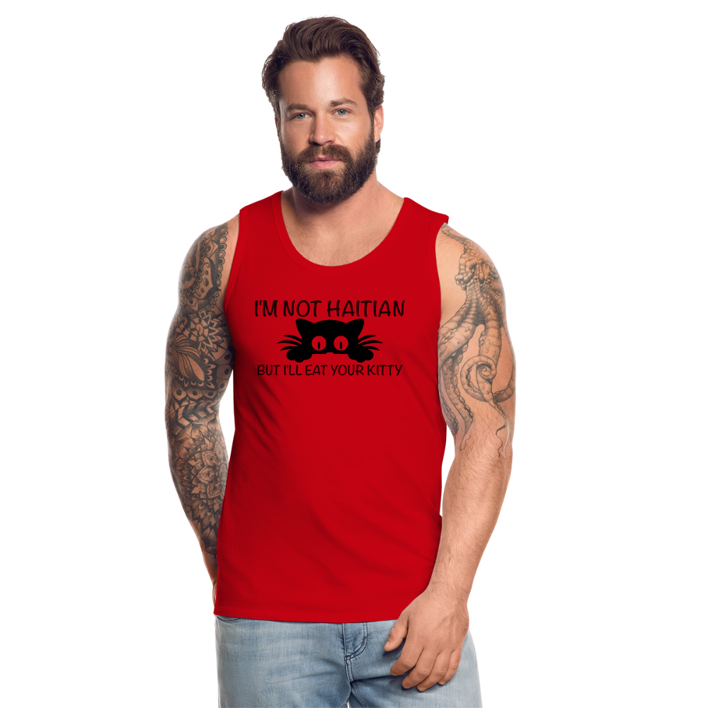 I'm Not Haitian But I'll Eat Your Kitty Men’s Premium Tank Top - red