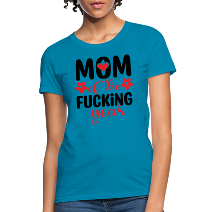 Mom of the Fucking Year Women's Contoured T-Shirt - turquoise