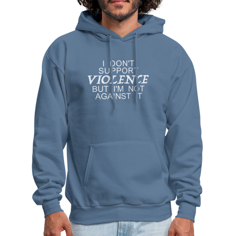 I Don't Support Violence But I'm Not Against It Hoodie - denim blue