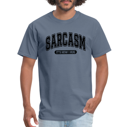 Sarcasm It's How I Hug T-Shirt - denim