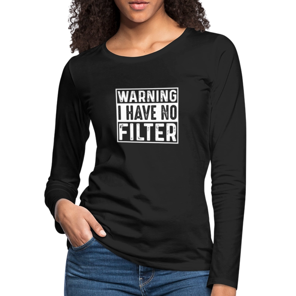 Warning I Have No Filter Women's Premium Long Sleeve T-Shirt - black