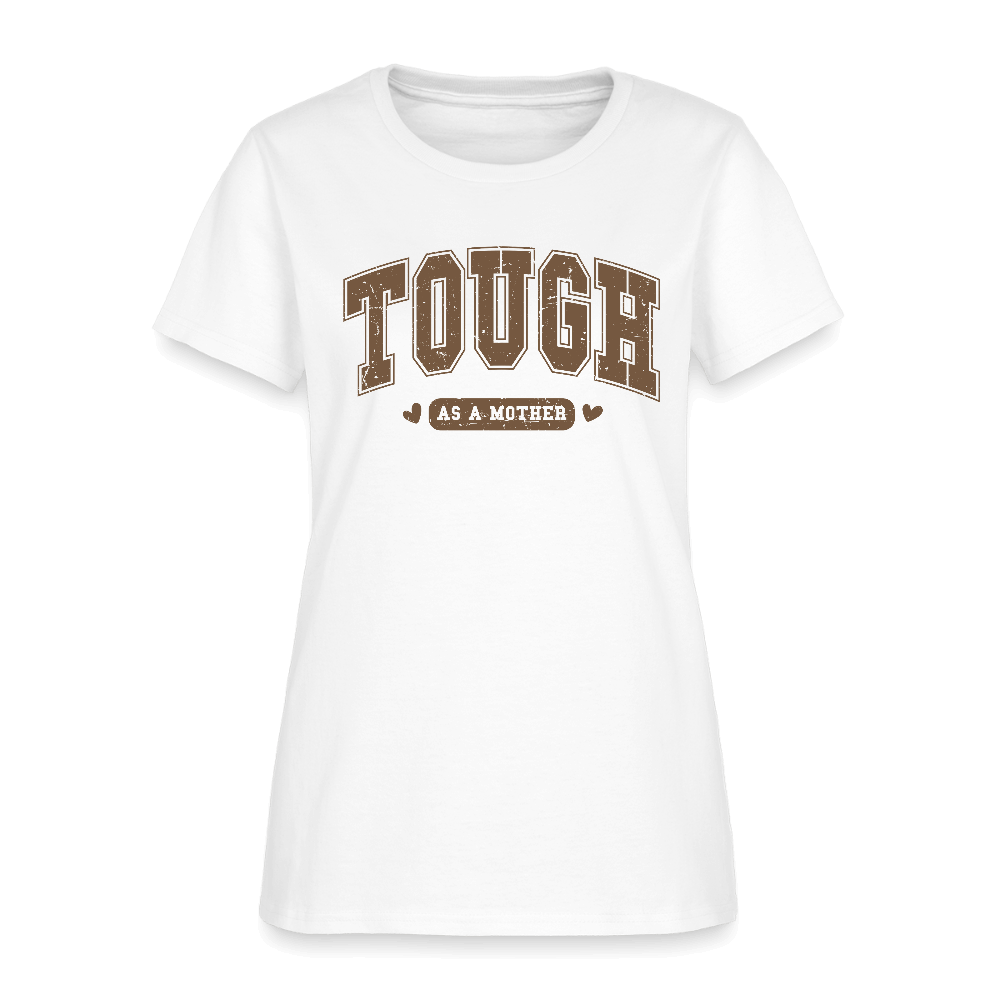 Tough as a Mother Women’s T-Shirt – Bold Strength, Everyday Style - white