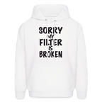 Sorry My Filter Is Broken Hoodie