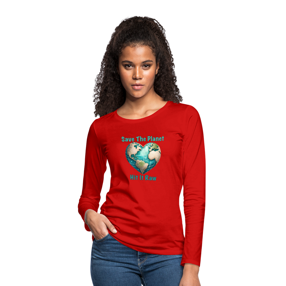 Save The Planet Hit It Raw Women's Premium Long Sleeve T-Shirt (Funny Environmental Awareness) - red