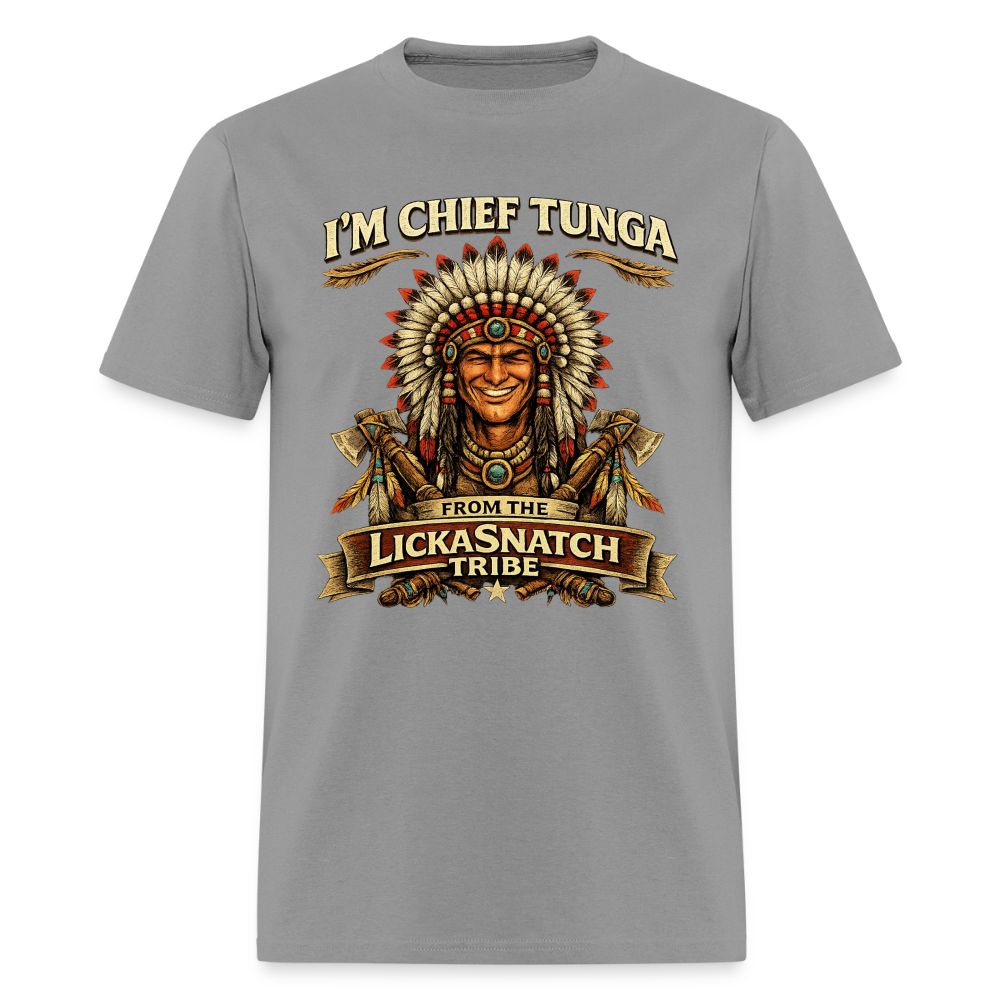 I’m Chief Tunga From the Lickasnatch Tribe T-Shirt Color: Rock