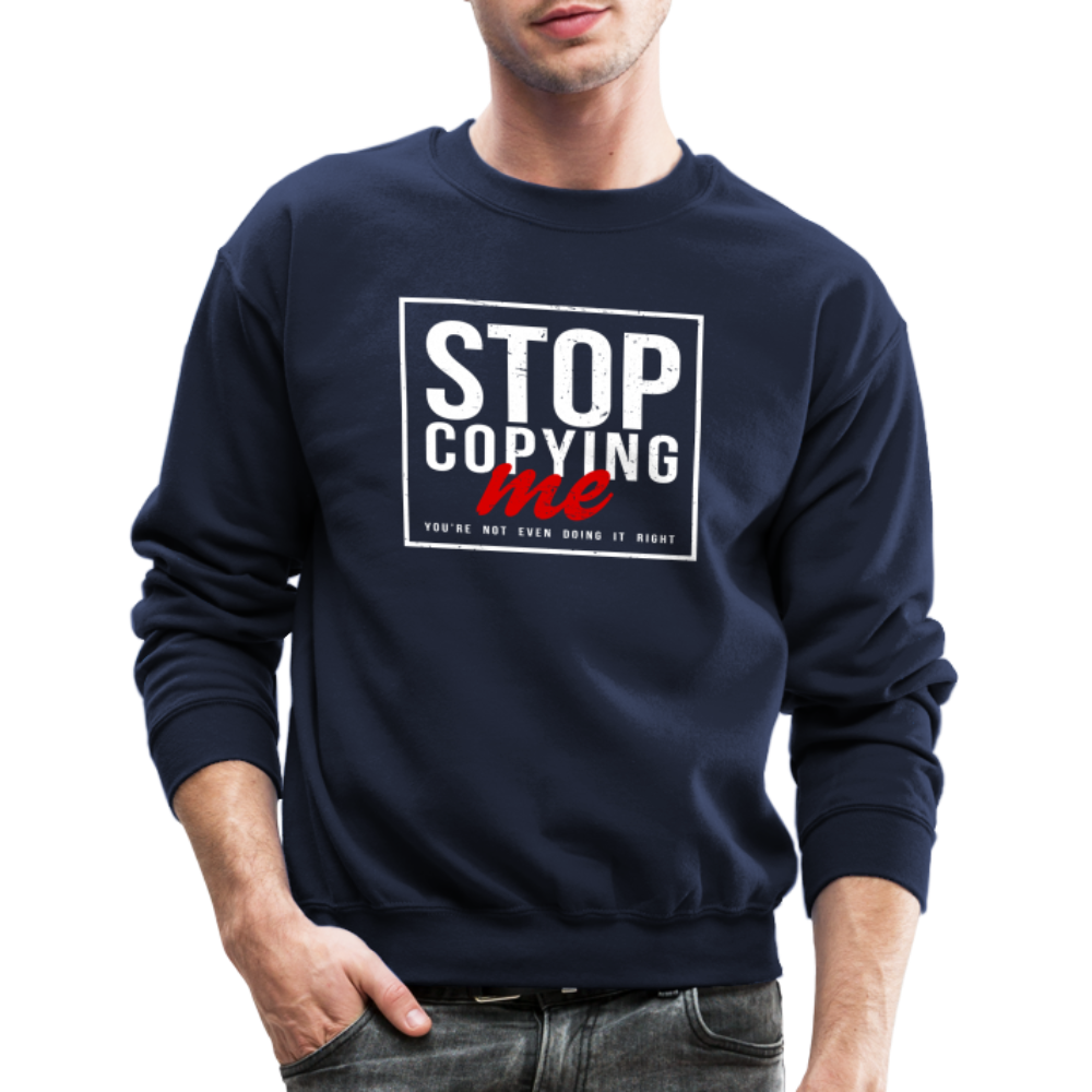 Stop Copying Me You're Not Even Doing It Right Sweatshirt - navy