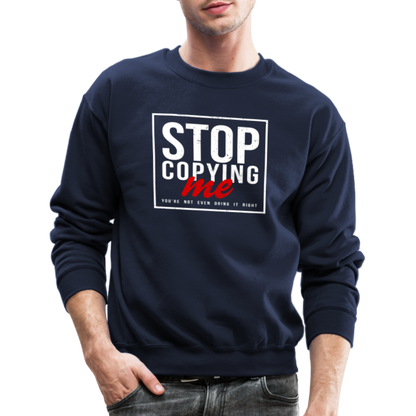 Stop Copying Me You're Not Even Doing It Right Sweatshirt - navy