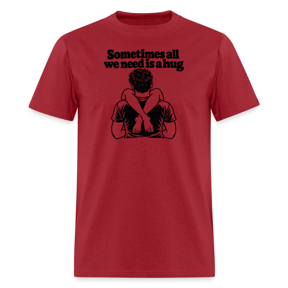 Sometimes All We Need Is a Hug T-Shirt - true red