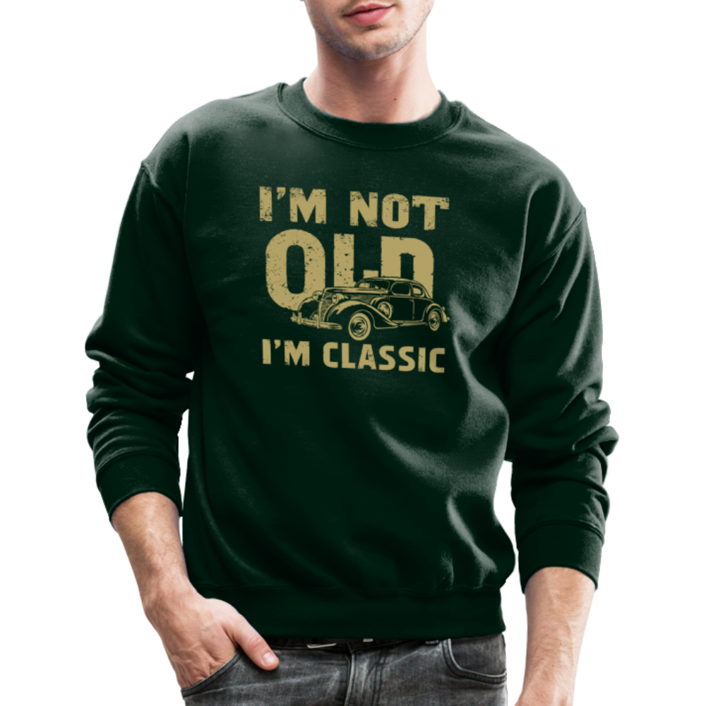 I'm Not Old I'M Classic Sweatshirt - forest green