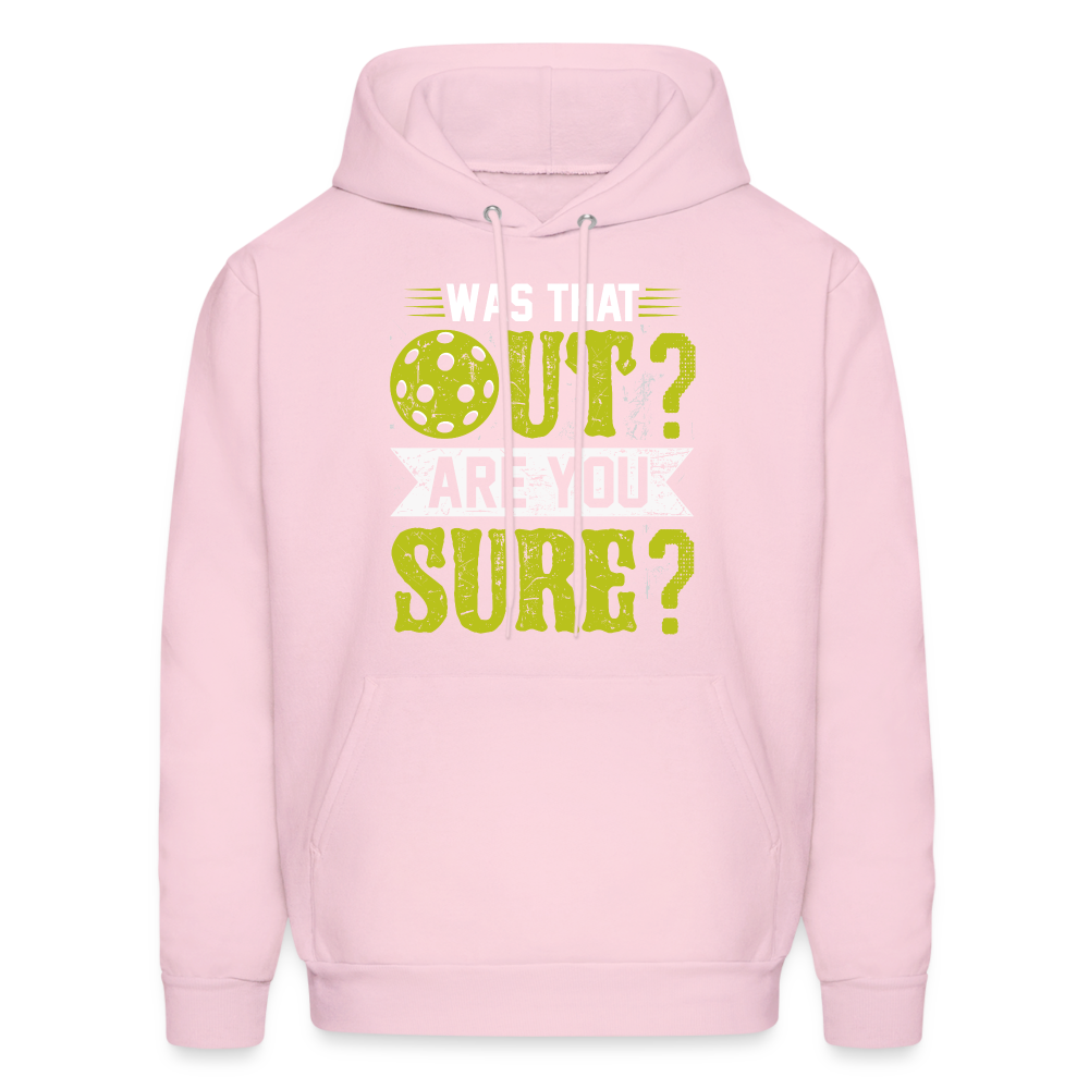 Was That Out? Are You Sure? (Pickleball Humor) Hoodie - pale pink