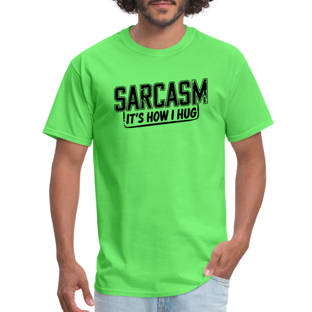 Sarcasm It's How I Hug T-Shirt - kiwi