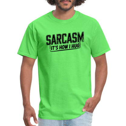 Sarcasm It's How I Hug T-Shirt - kiwi