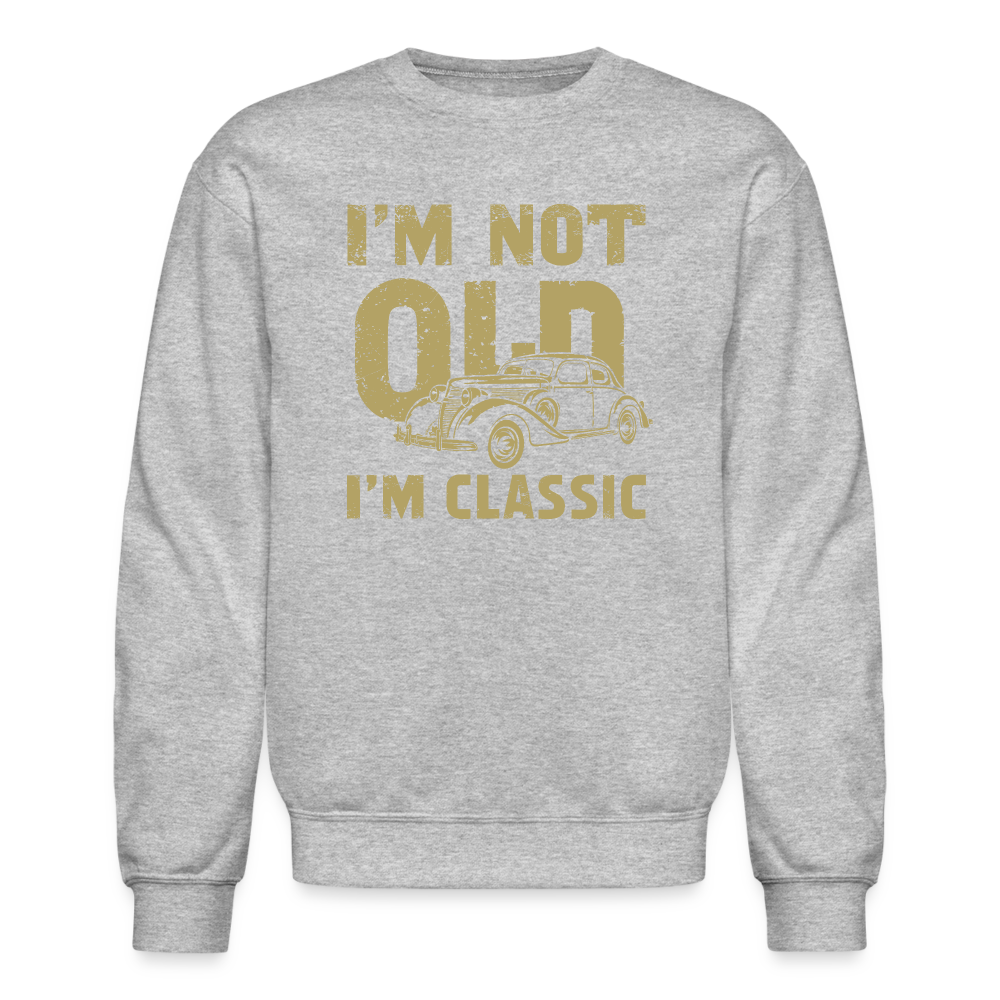 I'm Not Old I'M Classic Sweatshirt - heather gray