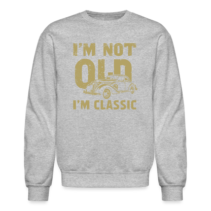 I'm Not Old I'M Classic Sweatshirt - heather gray