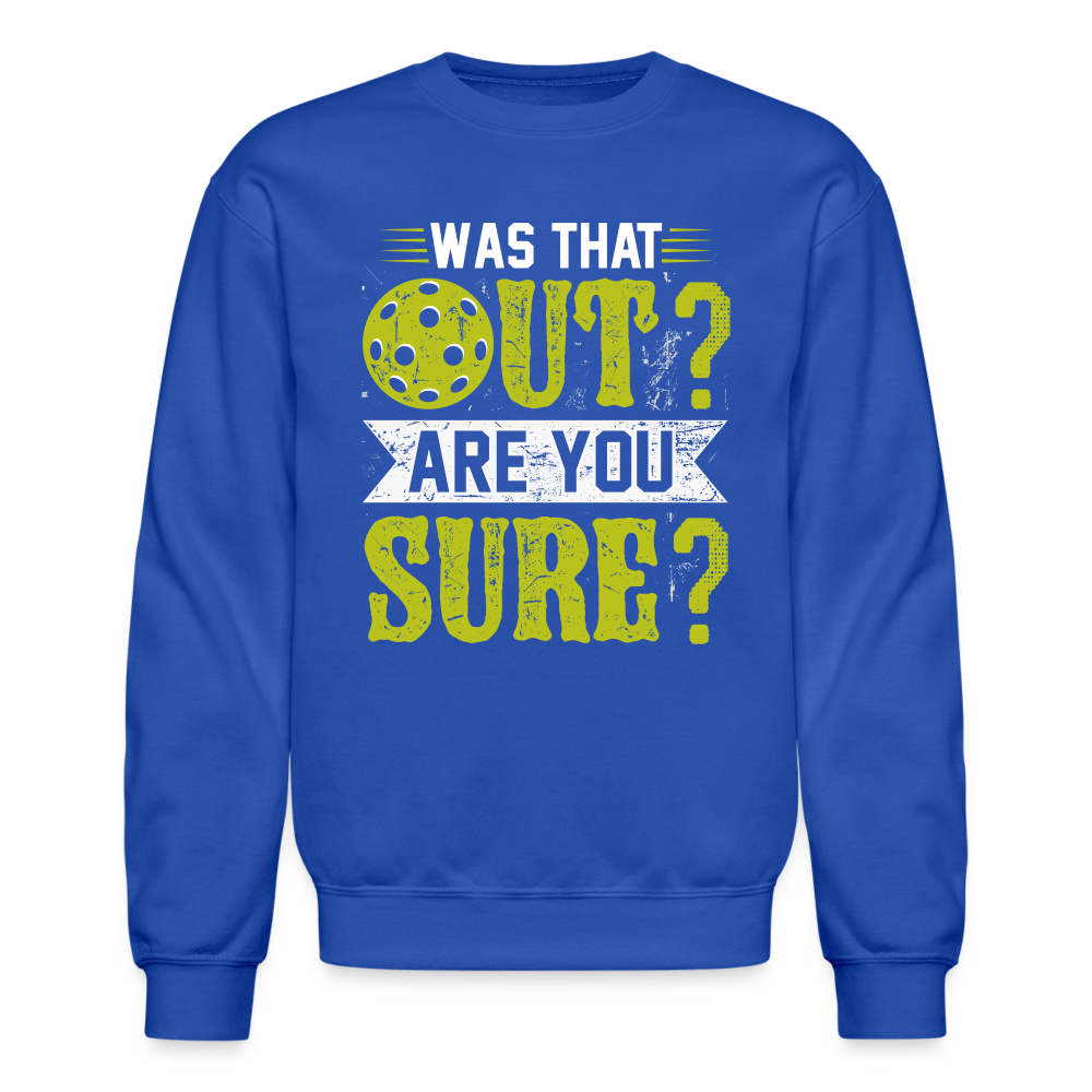 Was That Out Are You Sure (Pickleball) Sweatshirt - royal blue