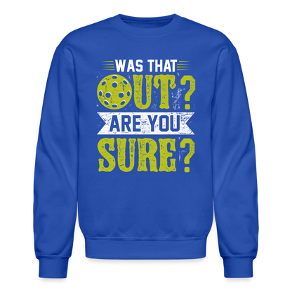 Was That Out Are You Sure (Pickleball) Sweatshirt - royal blue