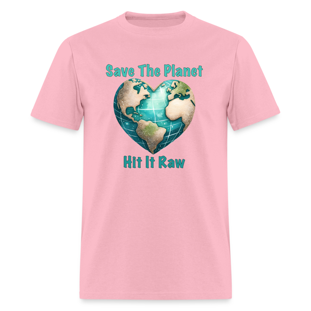 Save The Planet Hit It Raw T-Shirt (Funny Environmental Awareness) - pink