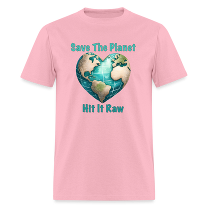 Save The Planet Hit It Raw T-Shirt (Funny Environmental Awareness) - pink