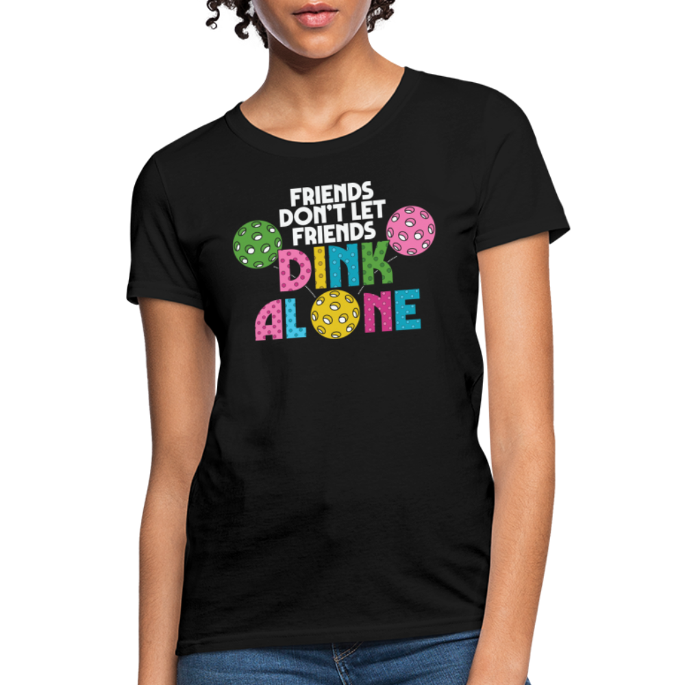 Friends Don't Let Friends Dink Alone (Pickleball) Women's T-Shirt - black