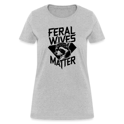 Feral Wives Matter Women's Contoured T-Shirt - heather gray