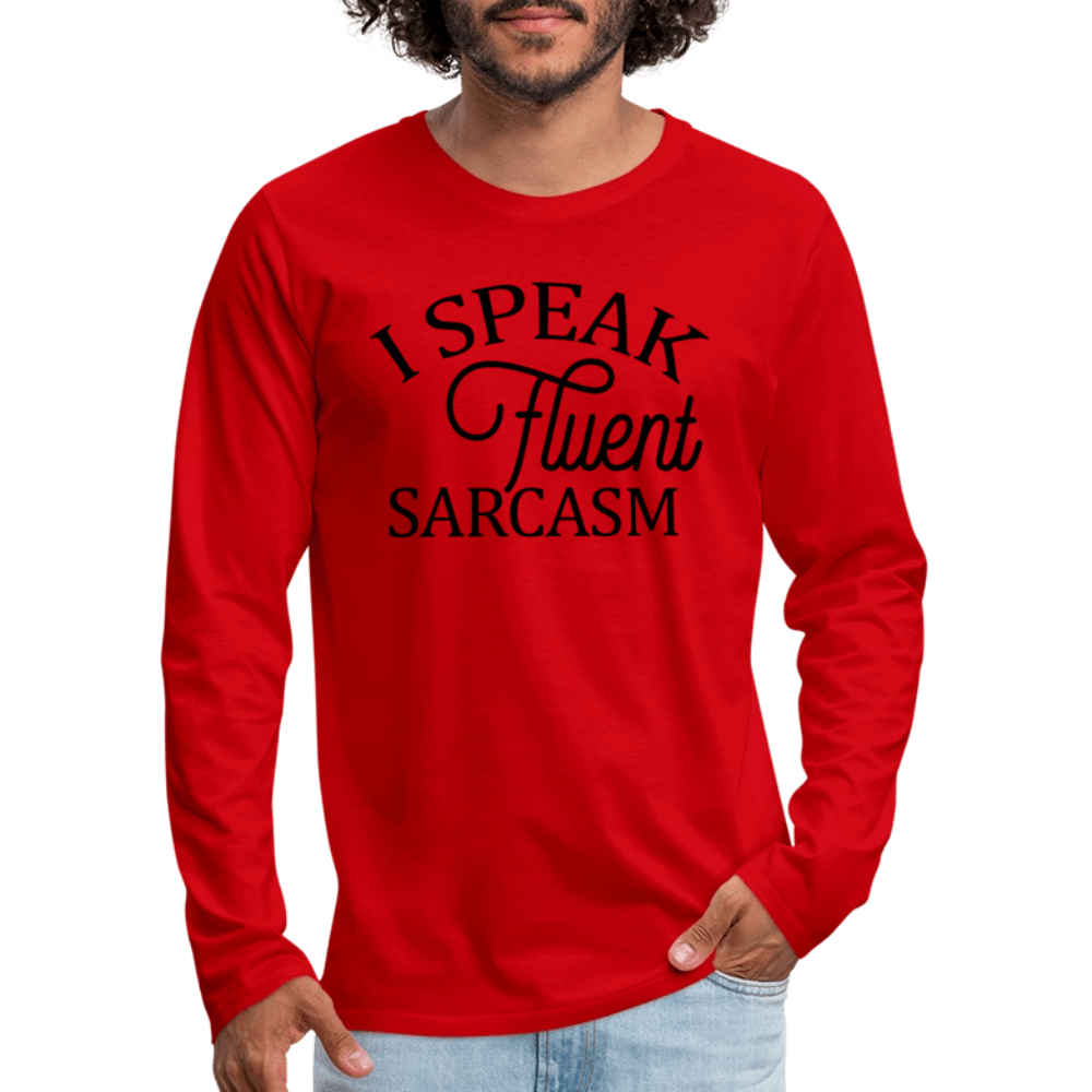 I Speak Fluent Sarcasm Men's Premium Long Sleeve T-Shirt - red