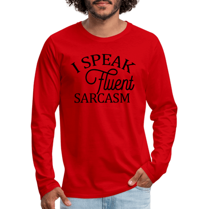 I Speak Fluent Sarcasm Men's Premium Long Sleeve T-Shirt - red