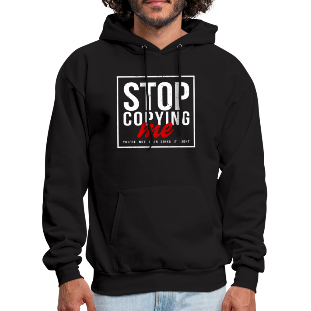 Stop Copying Me You're Not Even Doing It Right Hoodie - black