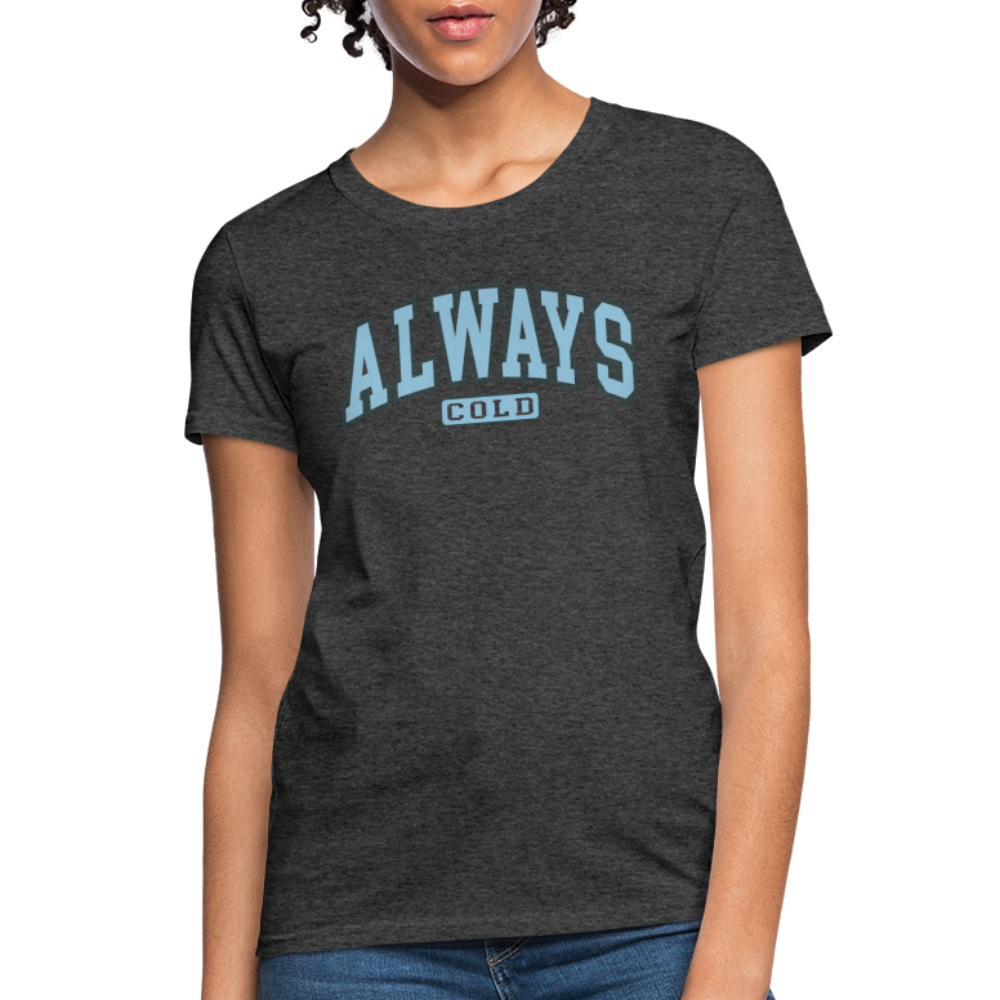 Always Cold Women's Contoured T-Shirt - heather black