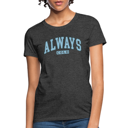 Always Cold Women's Contoured T-Shirt - heather black