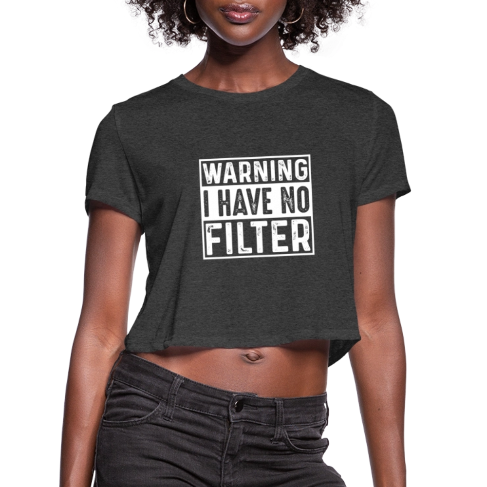 Warning I Have No Filter Women's Cropped T-Shirt - deep heather