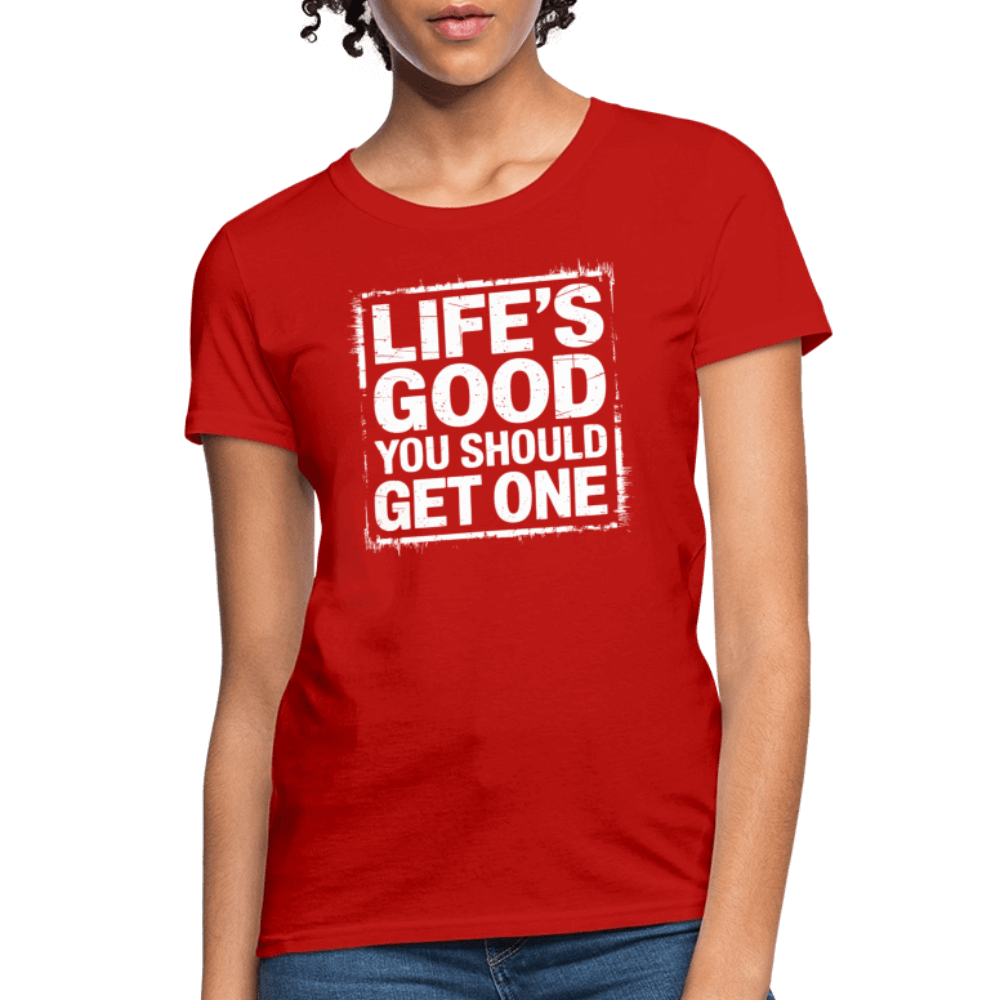 Life's Good You Should Get One Women's Contoured T-Shirt - red