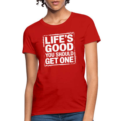 Life's Good You Should Get One Women's Contoured T-Shirt - red