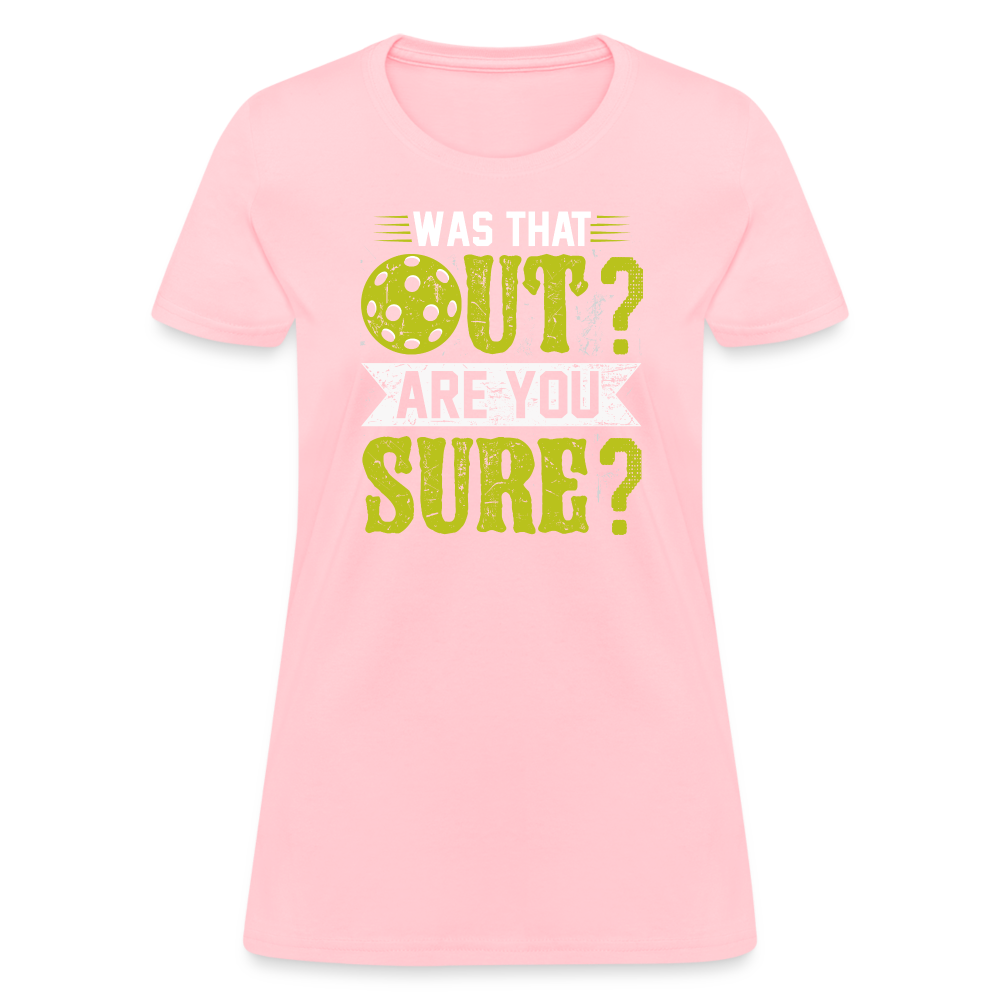 Was That Out Are You Sure (Pickleball) Women's Contoured T-Shirt - pink