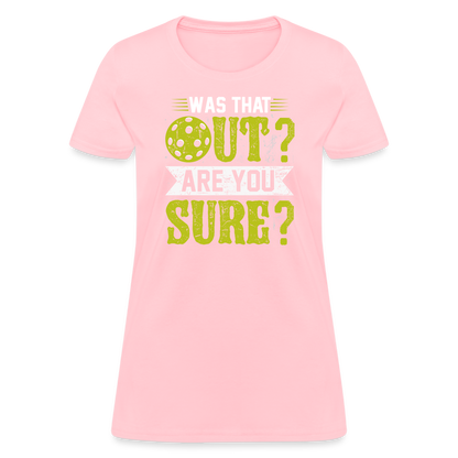 Was That Out Are You Sure (Pickleball) Women's Contoured T-Shirt - pink