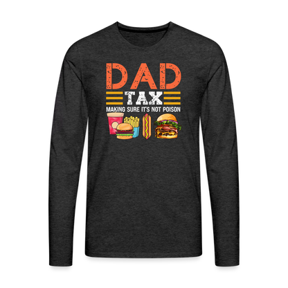 Dad Tax (Making Sure It's Not Poison) Long Sleeve T-Shirt - charcoal grey