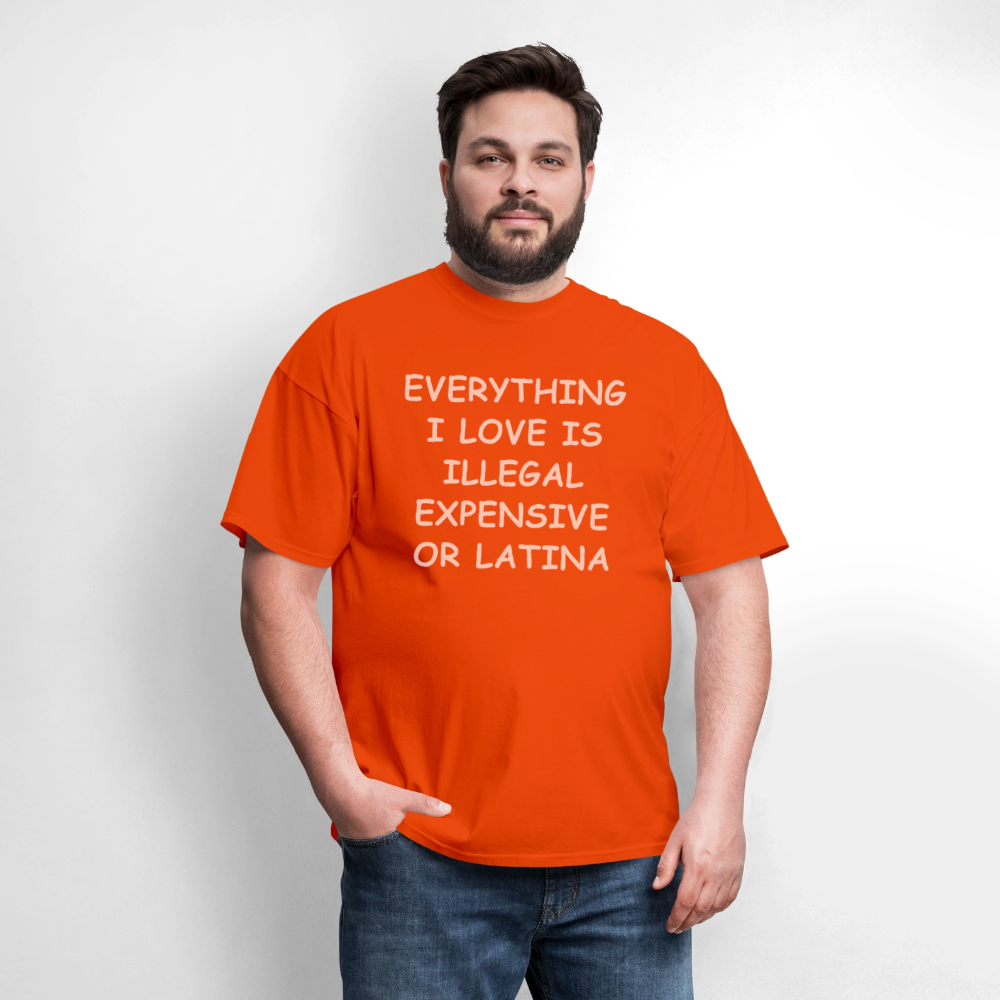 Everything I Love T-Shirt - Expensive Illegal or Latina - orange