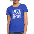 Life's Good You Should Get One Women's Contoured T-Shirt