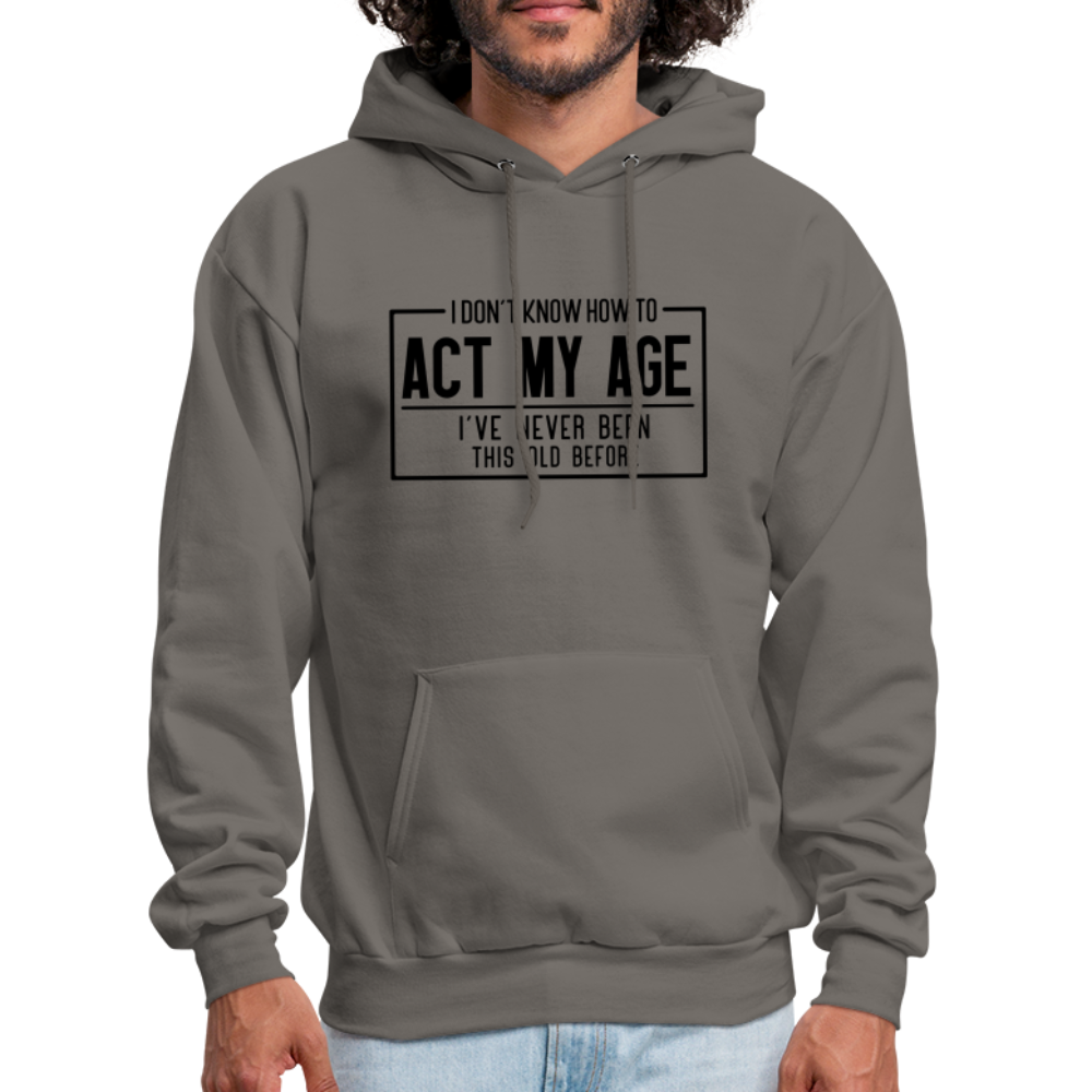 I Don't Know How To Act My Age Hoodie - asphalt gray