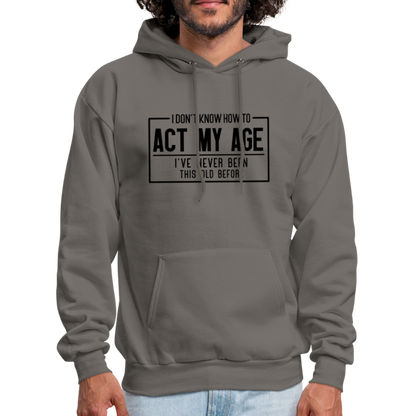 I Don't Know How To Act My Age Hoodie - asphalt gray