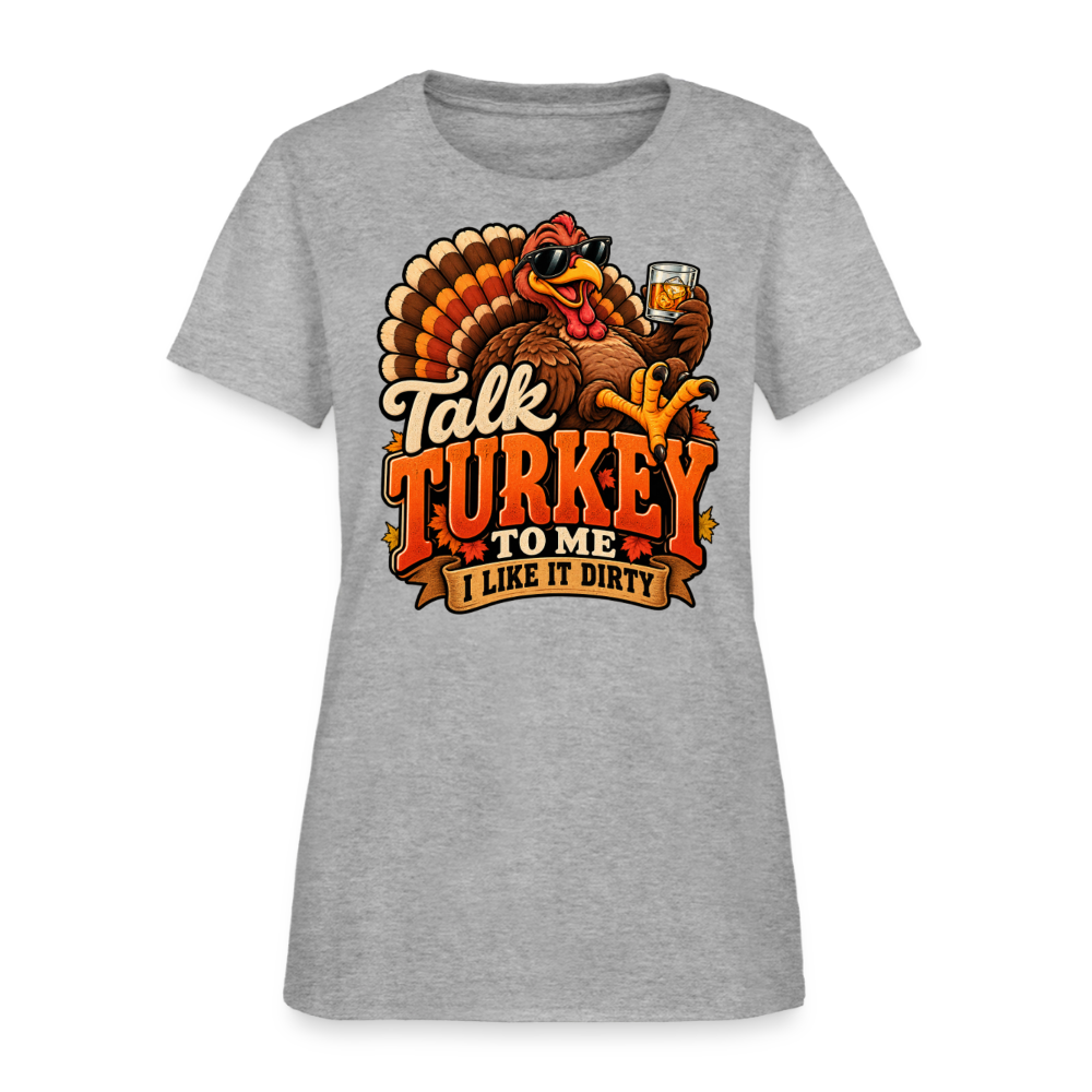 Talk Turkey to Me – I Like It Dirty Women’s T-Shirt - heather gray