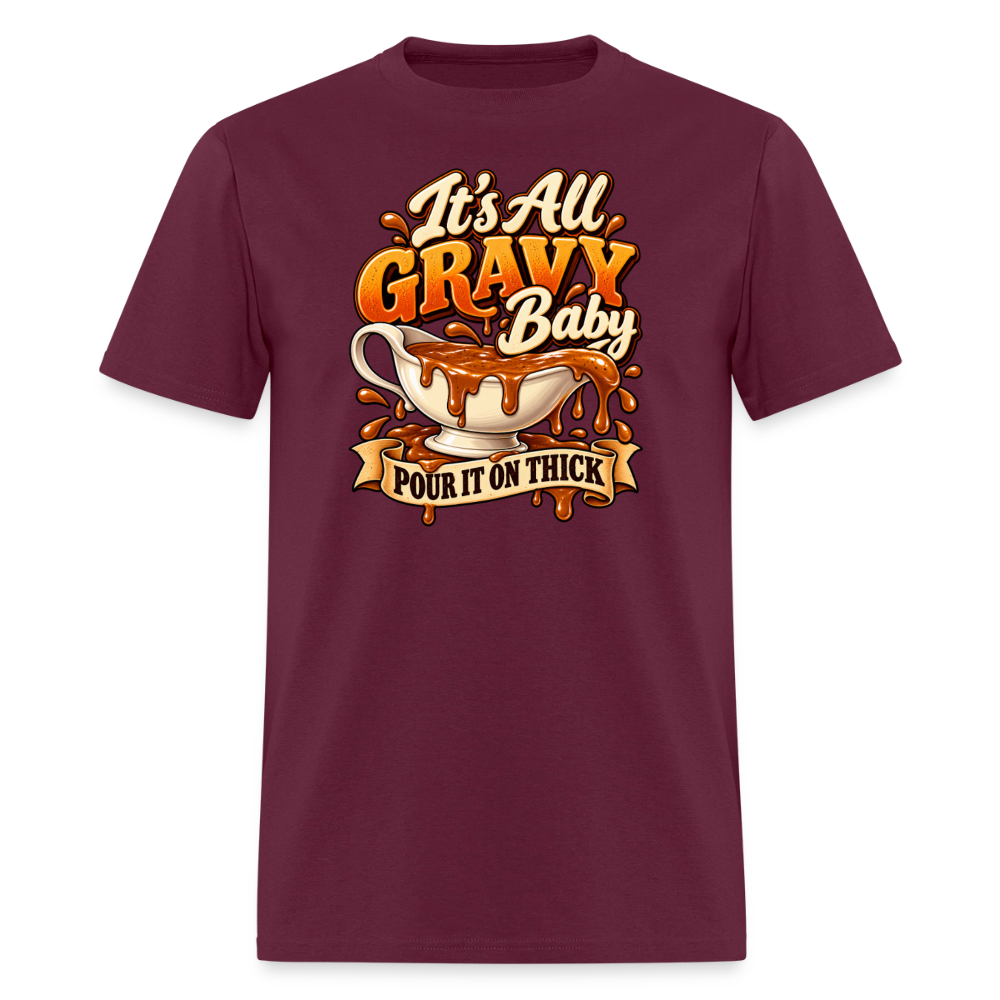 It’s All Gravy Baby – Pour It On Thick T-Shirt - burgundy