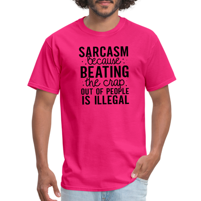 Sarcasm Because Beating People Is Illegal T-Shirt - fuchsia